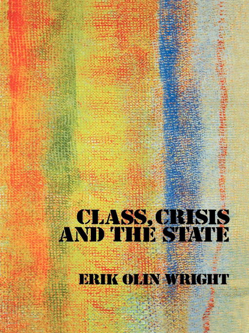 Title details for Class, Crisis and the State by Erik Olin Wright - Available